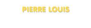 Der Vorname Pierre Louis